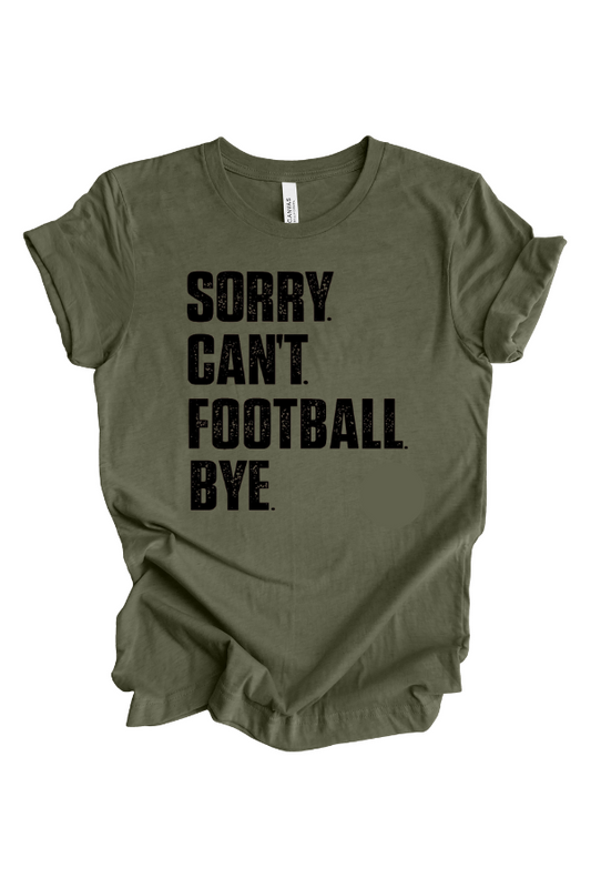 Sorry. Can't. Football. Tee