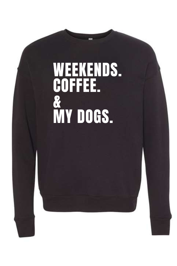 Weekends. Coffee. & My Dogs Crewneck Sweatshirt