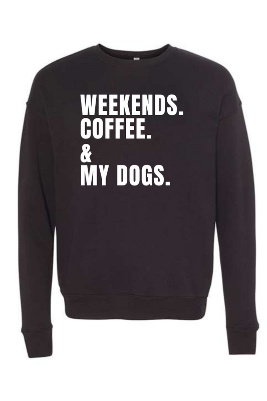 Weekends. Coffee. & My Dogs Crewneck Sweatshirt